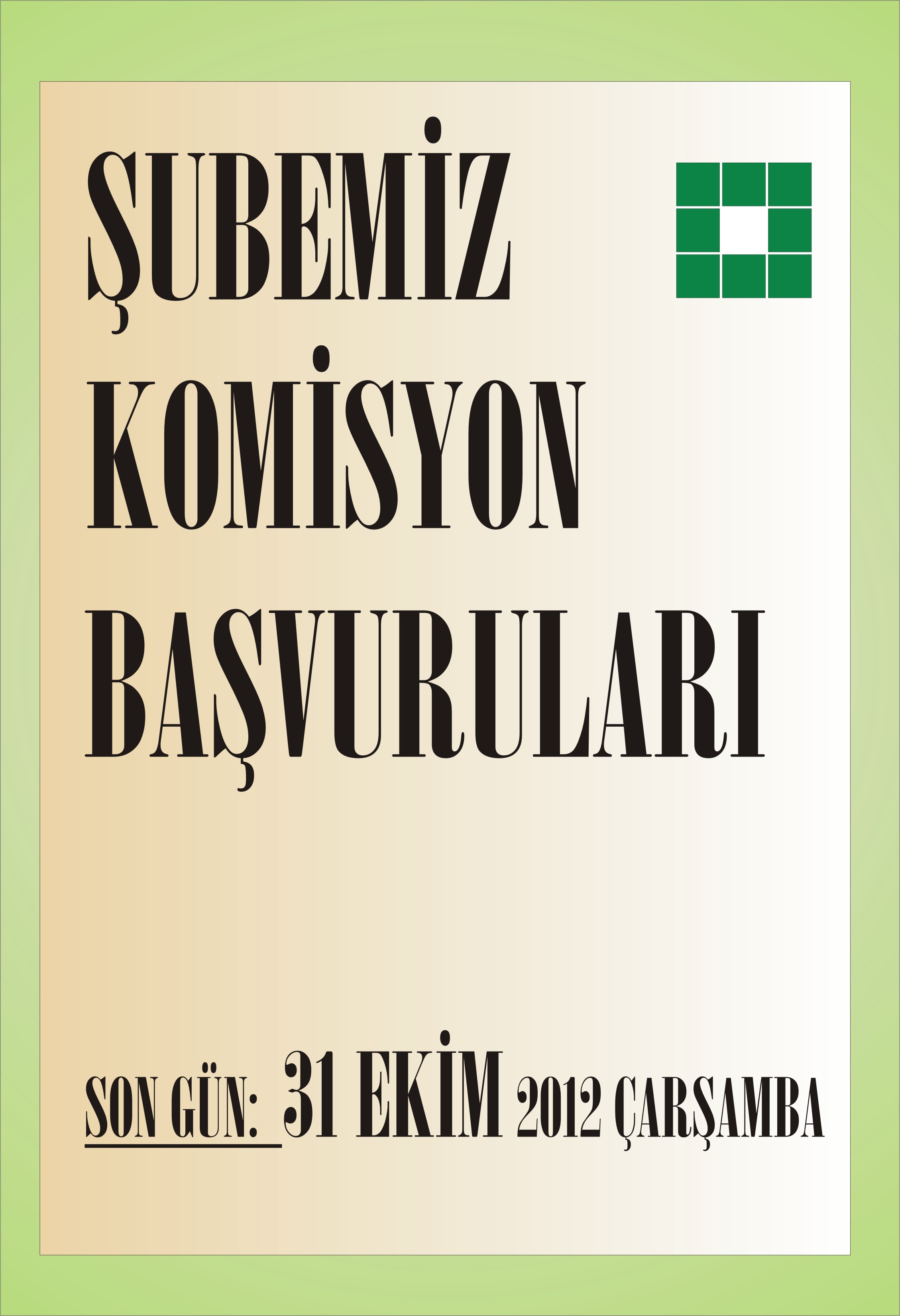 ŞUBEMİZ TARAFINDAN OLUŞTURULAN KOMİSYONLARDA YER ALMAK İSTEYEN ÜYELERİMİZİN, 31 EKİM 2012 ÇARŞAMBA GÜNÜNE KADAR ŞUBEMİZE BAŞVURU YAPMALARI RİCA OLUNUR