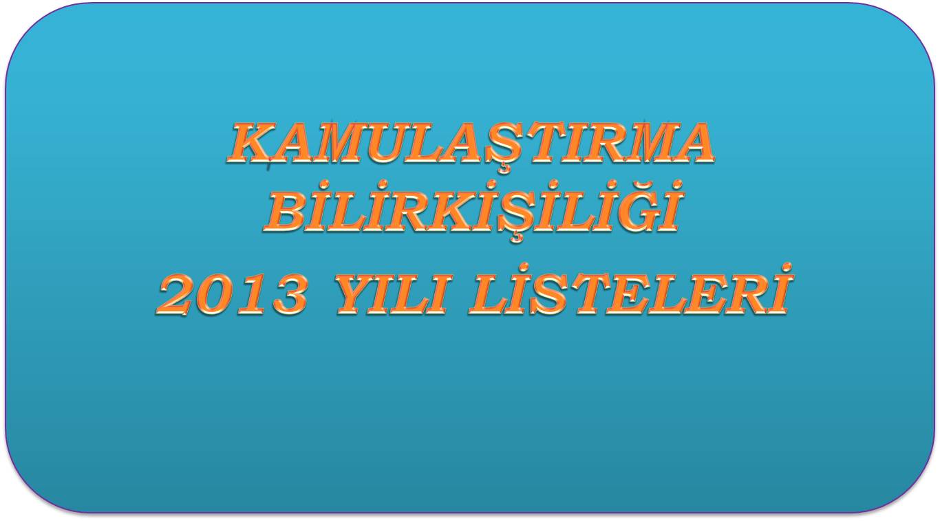 KAMULAŞTIRMA BİLİRKİŞİLİĞİ 2013 YILI LİSTELERİ BELİRLENDİ