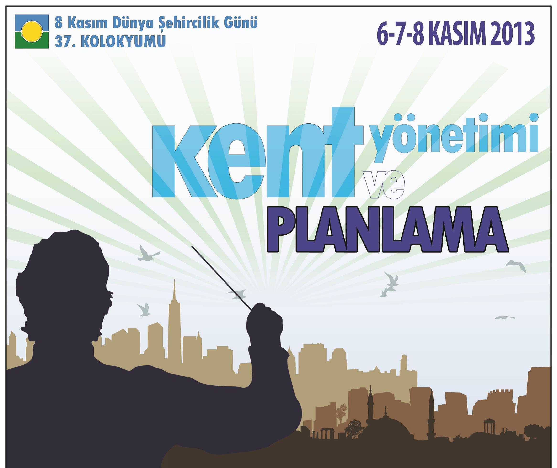 DÜNYA ŞEHİRCİLİK GÜNÜ 37. KOLOKYUMU BİLDİRİ ÖZETLERİ SON GÖNDERİM TARİHİ 12 TEMMUZ 2013 CUMA GÜNÜNE KADAR UZATILDI
