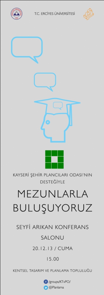 "PLANLAMA ÖĞRENCİLERİ VE MEZUNLAR BULUŞMASI" - 20 ARALIK 2013 CUMA GÜNÜ SAAT:15.00`DA, ERCİYES ÜNİVERSİTESİ MİMARLIK FAKÜLTESİ SEYFİ ARKAN SALONU`NDA