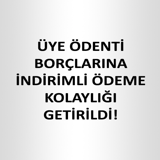 GEÇMİŞ YILLARA AİT ÜYE ÖDENTİ BORCUNU İNDİRİMLİ ÖDEME KOLAYLIĞI GETİRİLDİ