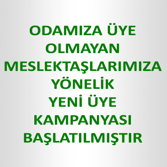 ODAMIZA ÜYE OLMAYAN MESLEKTAŞLARIMIZIN ODAYA KAZANDIRILMASI AMACIYLA YENİ ÜYE KAMPANYASI BAŞLATILMIŞTIR