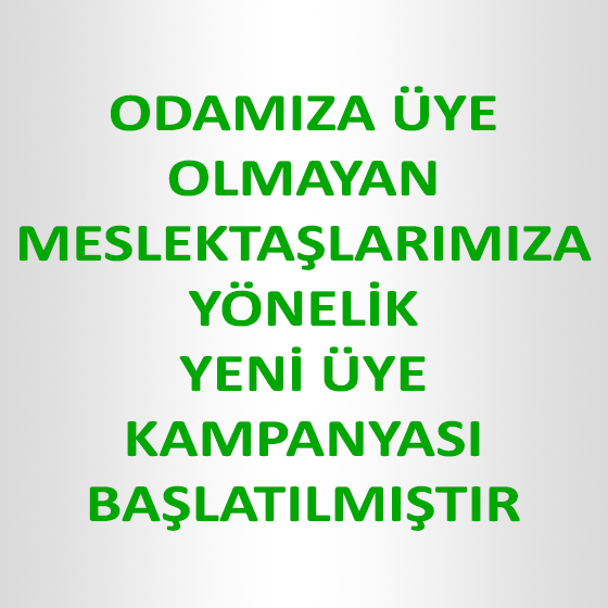 ODAMIZA ÜYE OLMAYAN MESLEKTAŞLARIMIZIN ODAYA KAZANDIRILMASI AMACIYLA YENİ ÜYE KAMPANYASI BAŞLATILMIŞTIR