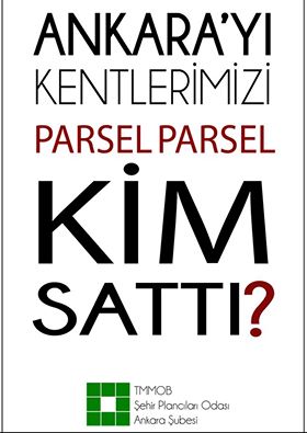 ANKARA ŞUBE`DEN BASIN AÇIKLAMASI :ANKARA`YI, KENTLERİMİZİ PARSEL PARSEL KİM SATTI?