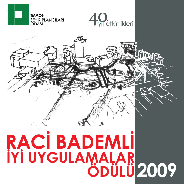 TMMOB ŞEHİR PLANCILARI ODASI RACİ BADEMLİ İYİ UYGULAMALAR ÖDÜLÜ-2009
YARIŞMASI SONUÇLANDI
