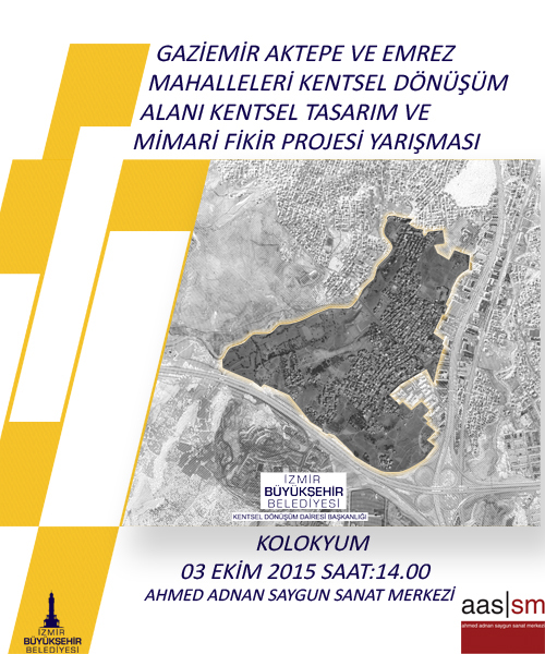 GAZİEMİR AKTEPE - EMREZ MAHALLELERİ KENTSEL DÖNÜŞÜM VE GELİŞİM ALANI, KENTSEL TASARIM VE MİMARİ PROJE FİKİR YARIŞMASI KOLOKYUMU
