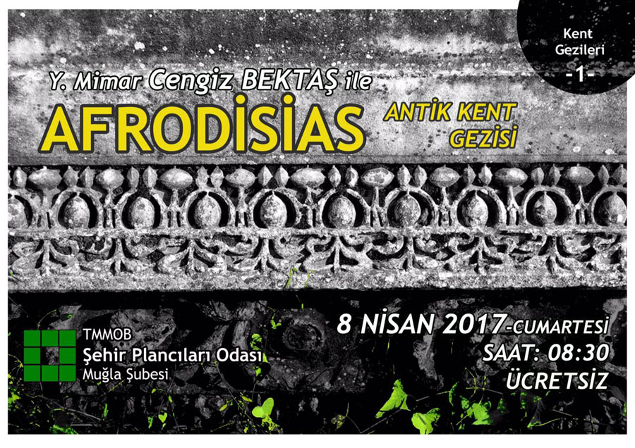 08 NİSAN 2017 TARİHİNDE Y. MİMAR CENGİZ BEKTAŞ'IN REHBERLİĞİNDE AFRODİSİAS'A GEZİ DÜZENLENECEKTİR
