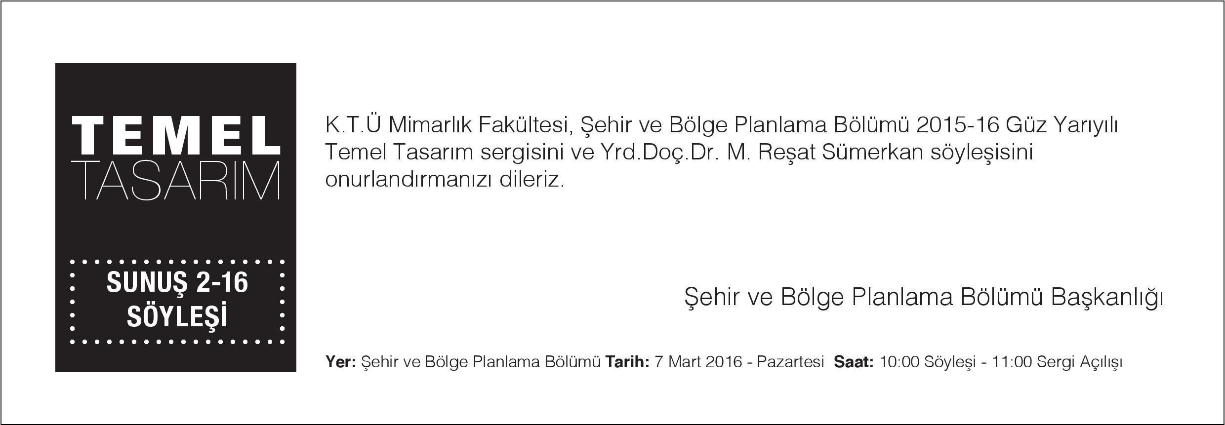KTÜ MİMARLIK FAKÜLTESİ ŞEHİR VE BÖLGE PLANLAMA BÖLÜMÜ 2016-2017 GÜZ YARI YILI TEMEL TASARIM DERSİ ÜRÜNLERİ SERGİSİ VE SÖYLEŞİSİ 20.04.2017 TARİHİNDE YAPILACAKTIR