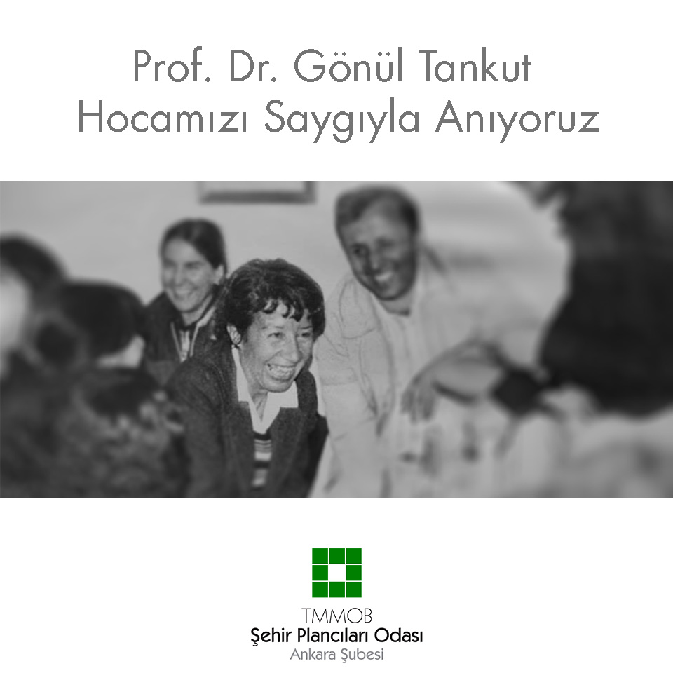 PROF. DR. GÖNÜL TANKUT HOCAMIZI SAYGIYLA ANIYORUZ