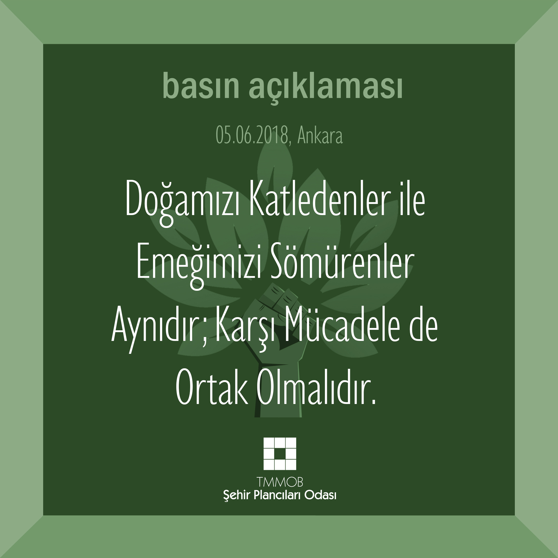 DOĞAMIZI KATLEDENLER İLE EMEĞİMİZİ SÖMÜRENLER AYNIDIR; KARŞI MÜCADELE DE ORTAK OLMALIDIR. 