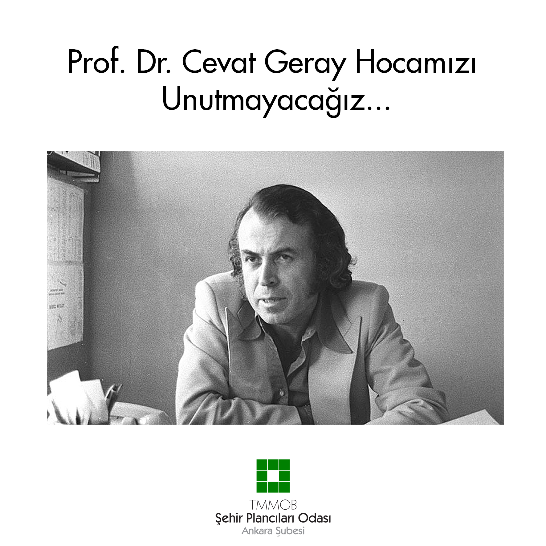 PROF. DR. CEVAT GERAY HOCAMIZI UNUTMAYACAĞIZ...