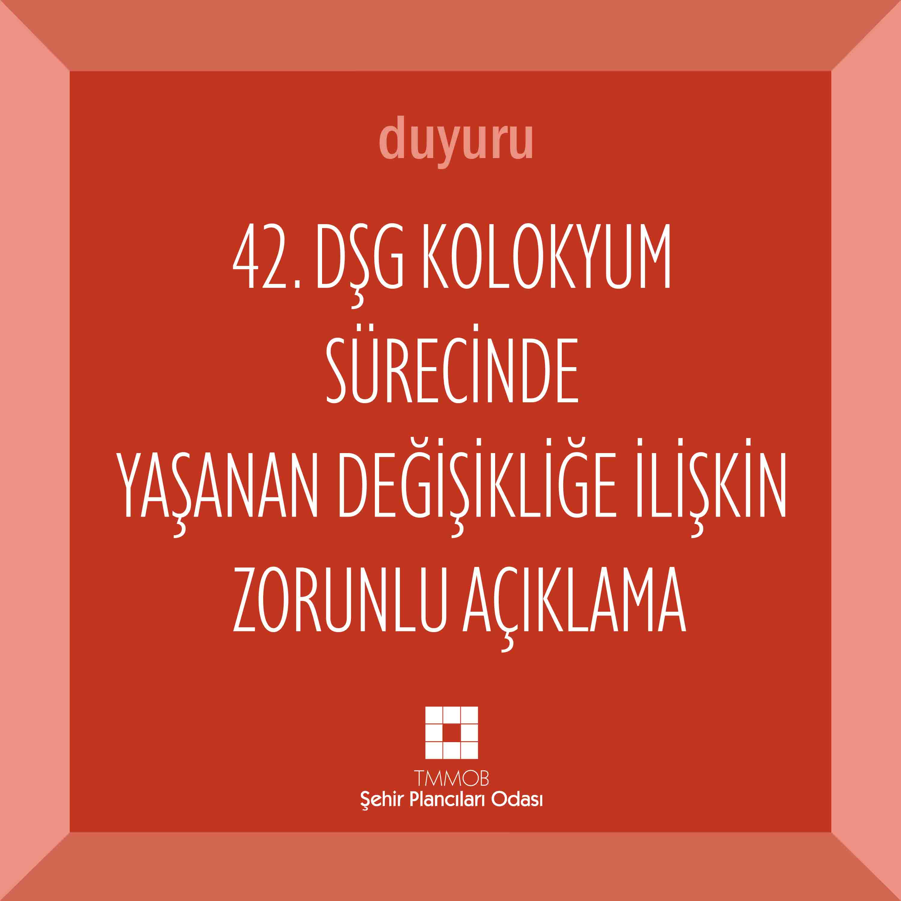 42. DŞG KOLOKYUM SÜRECİNDE YAŞANAN DEĞİŞİKLİĞE İLİŞKİN ZORUNLU AÇIKLAMA