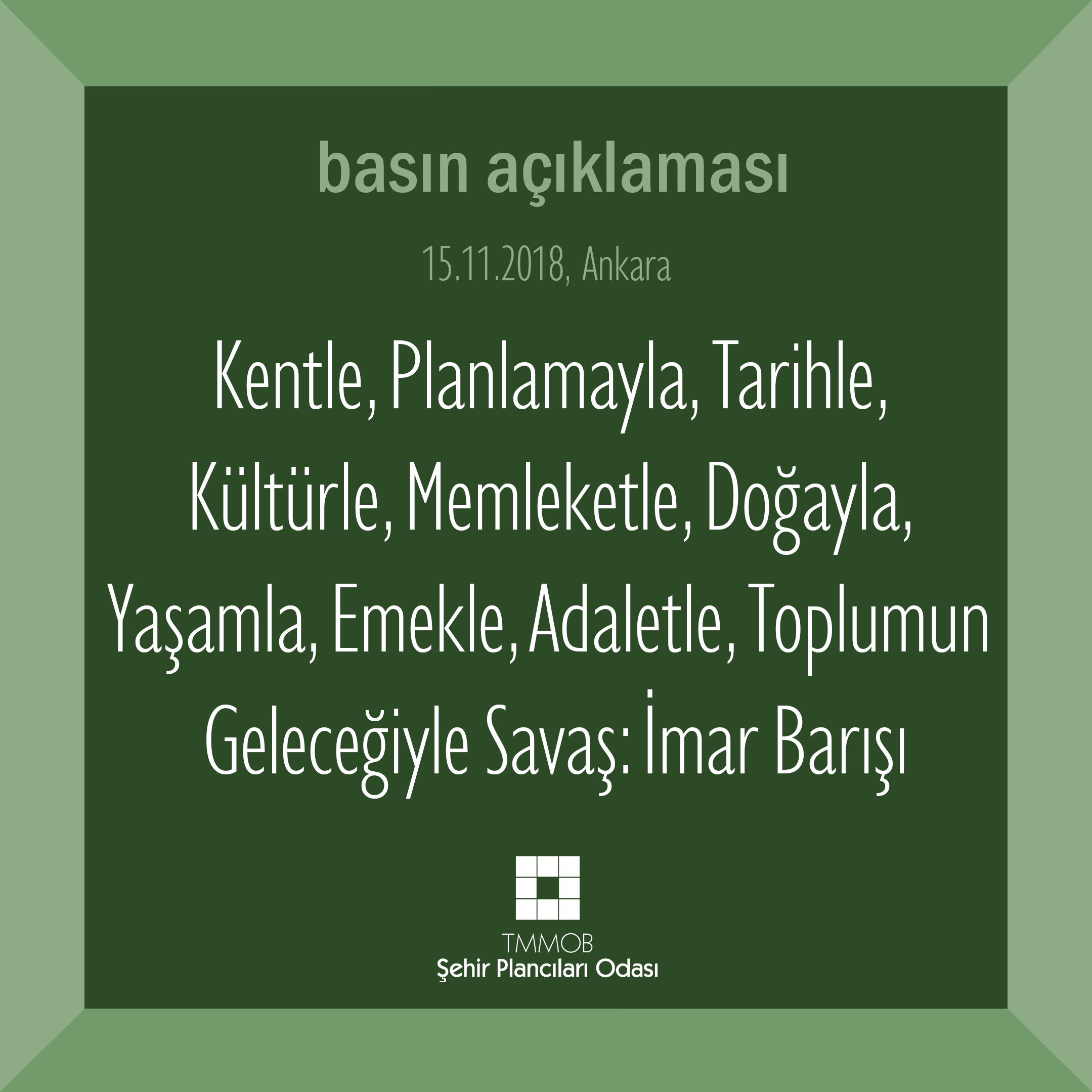 KENTLE, PLANLAMAYLA, TARİHLE, KÜLTÜRLE, MEMLEKETLE, DOĞAYLA, YAŞAMLA, EMEKLE, ADALETLE, TOPLUMUN GELECEĞİYLE SAVAŞ: İMAR BARIŞI