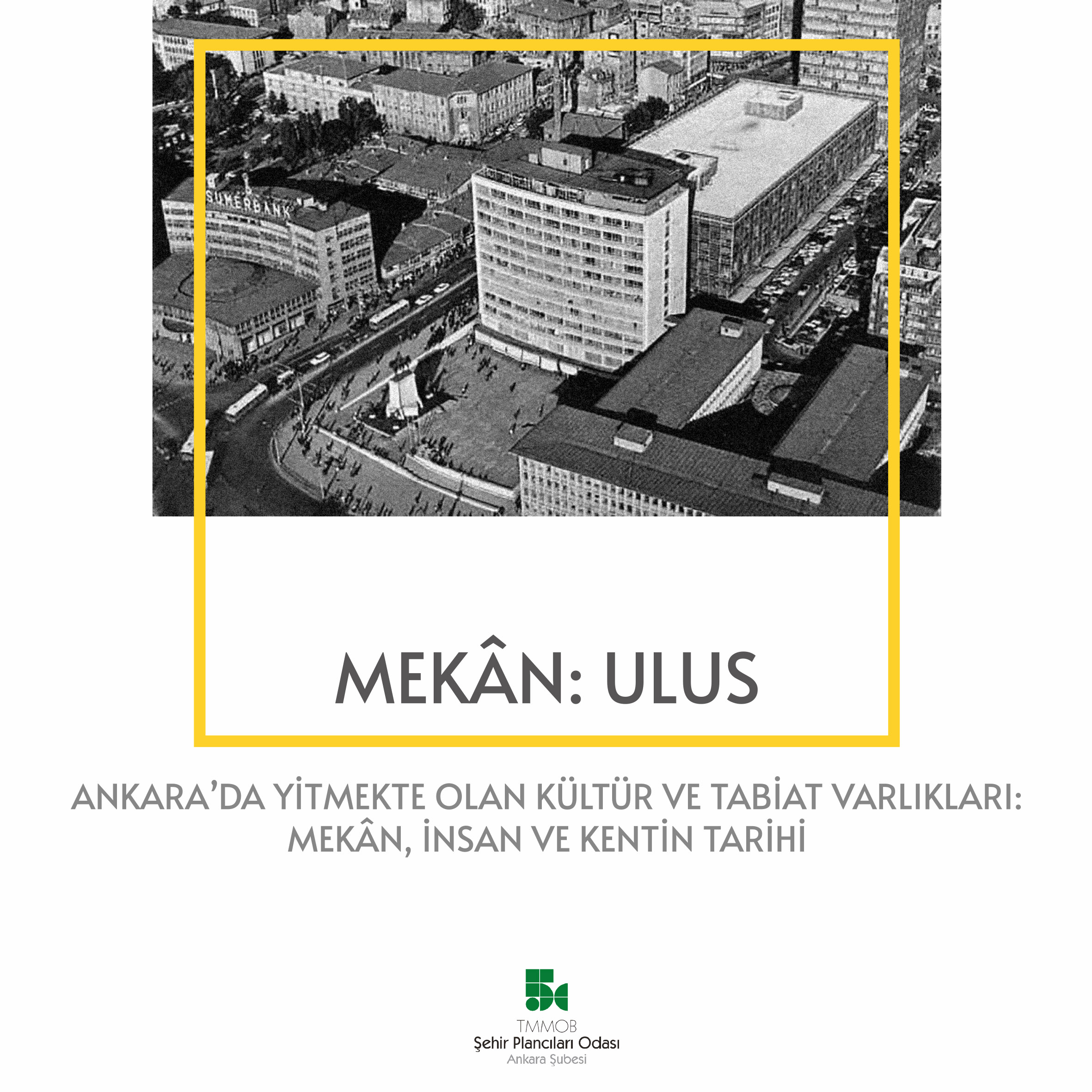 MEKÂN: ULUS ANKARA'DA YİTMEKTE OLAN KÜLTÜR VE TABİAT VARLIKLARI: MEKÂN, İNSAN VE KENTİN TARİHİ