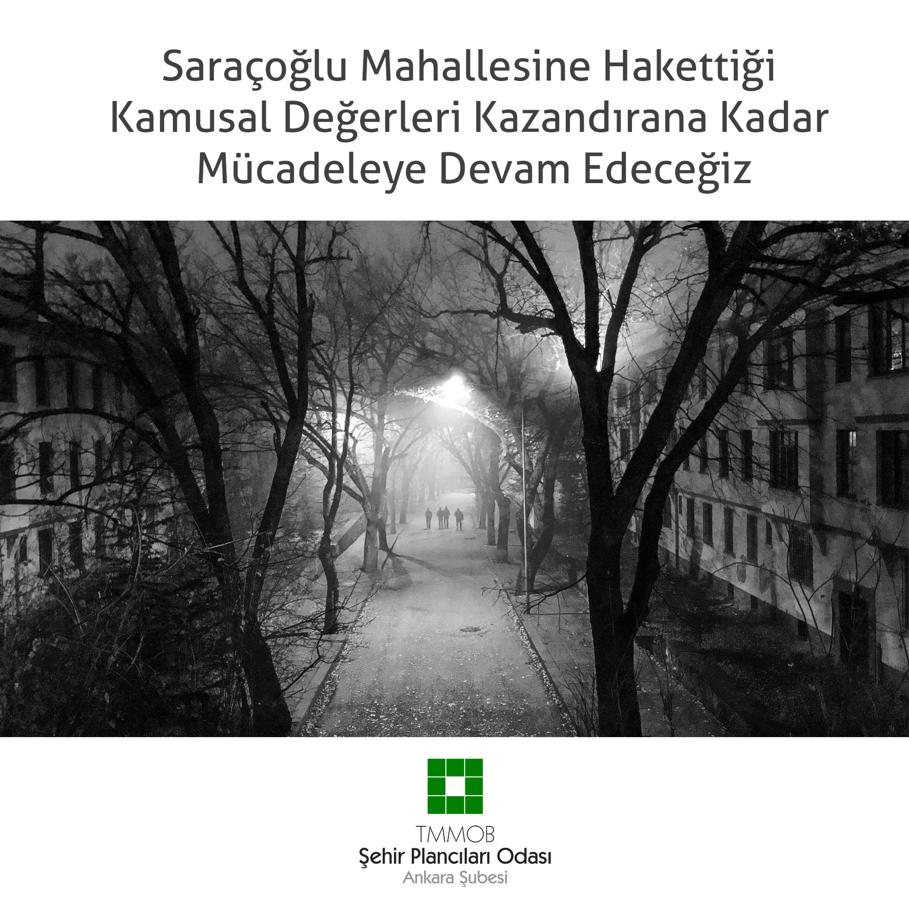 SARAÇOĞLU MAHALLESİNE HAKETTİĞİ KAMUSAL DEĞERLERİ KAZANDIRANA KADAR MÜCADELEYE DEVAM EDECEĞİZ