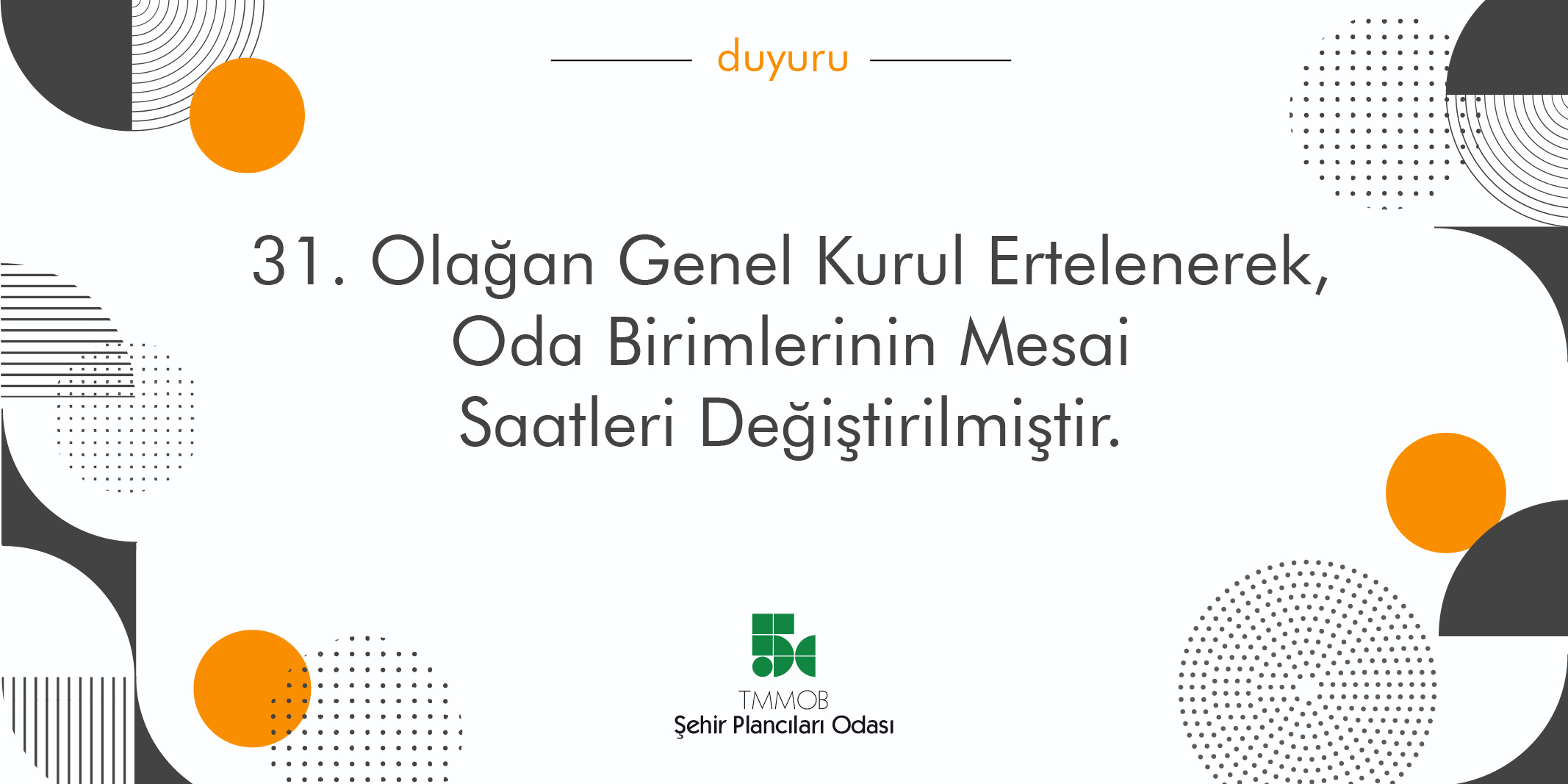 GENEL KURULUN ERTELENMESİ VE ODA BİRİMLERİNİN YENİ ÇALIŞMA SAATLERİ HK.