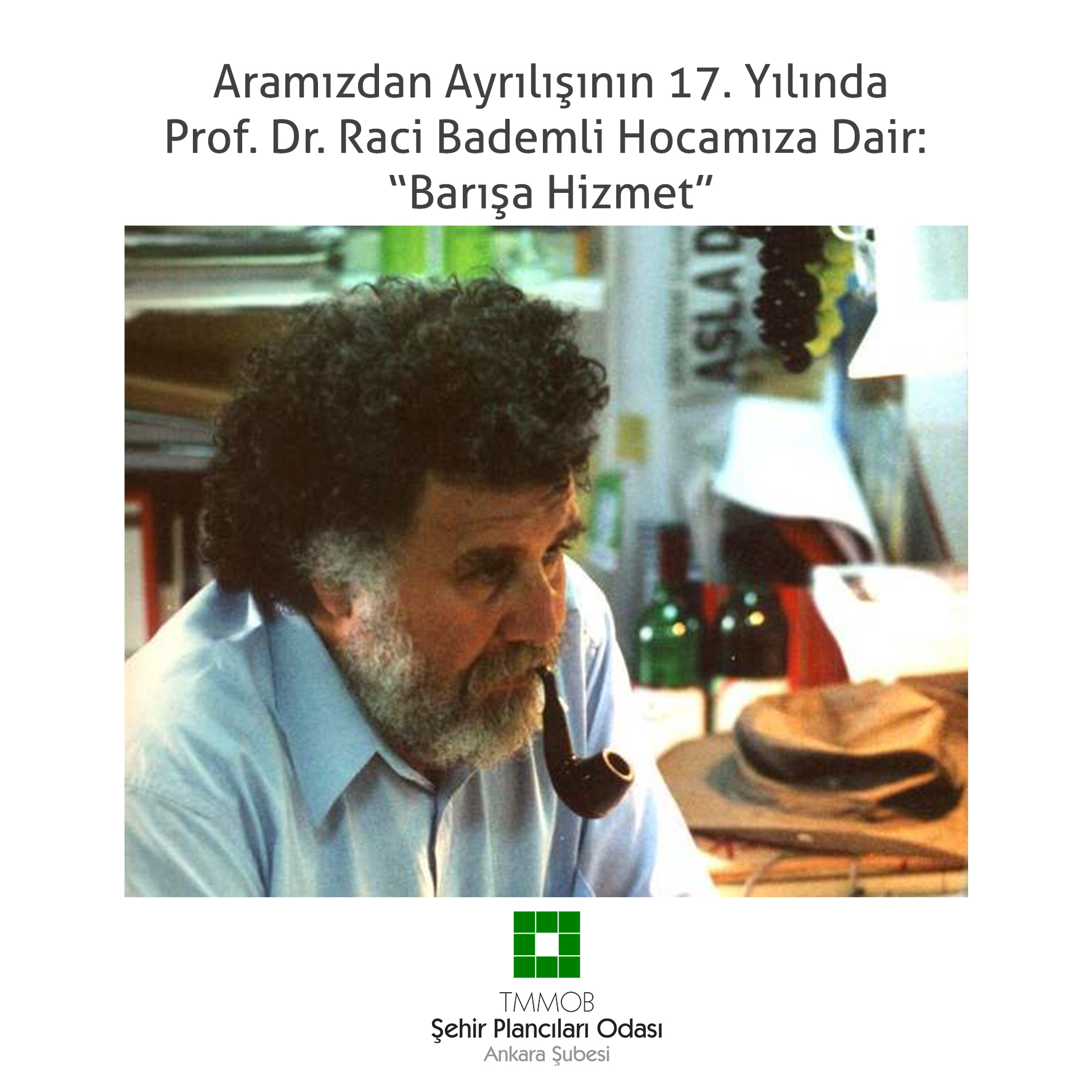 ARAMIZDAN AYRILIŞININ 17. YILINDA PROF. DR. RACİ BADEMLİ HOCAMIZA DAİR: "BARIŞA HİZMET" 