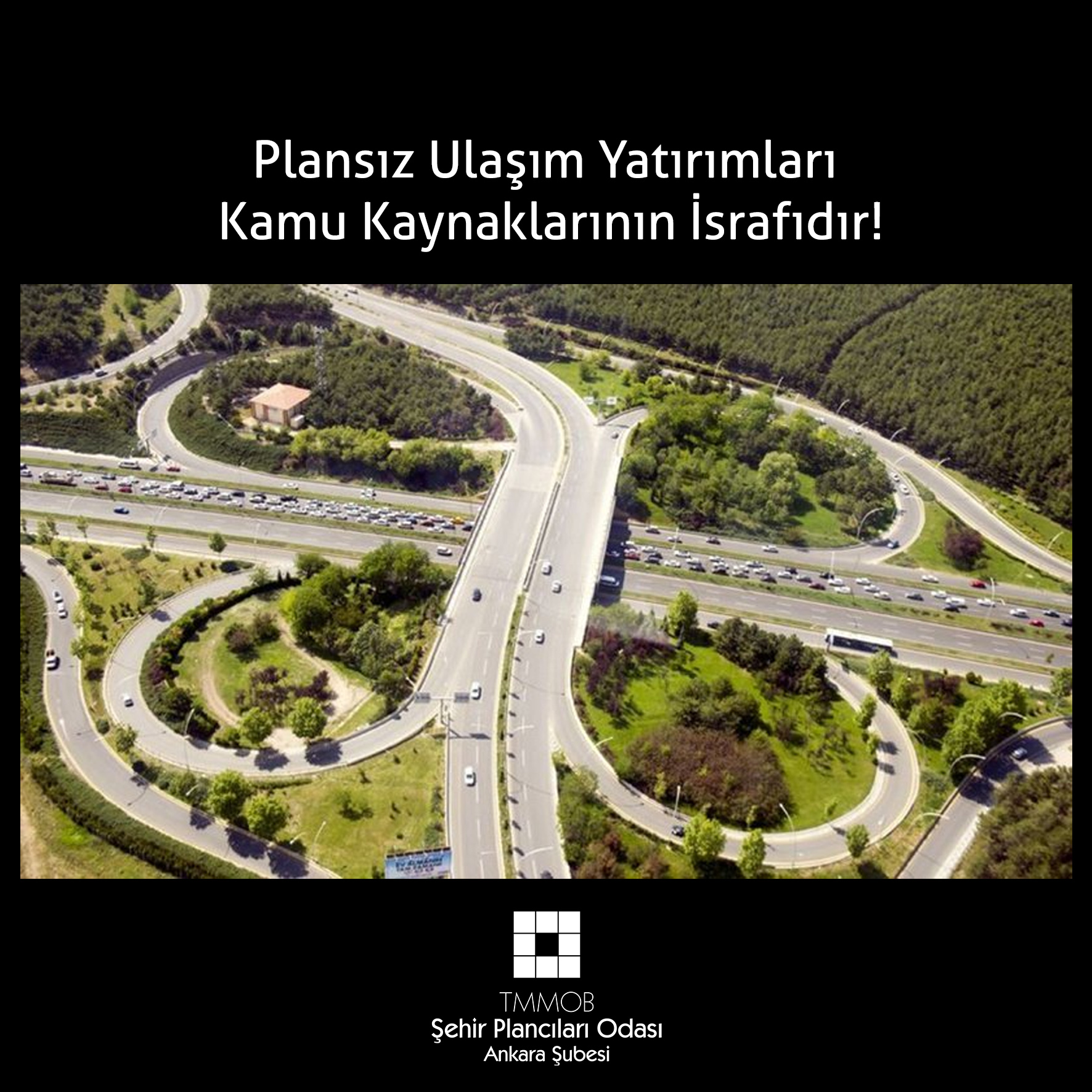 PLANSIZ ULAŞIM YATIRIMLARI KAMU KAYNAKLARININ İSRAFIDIR!