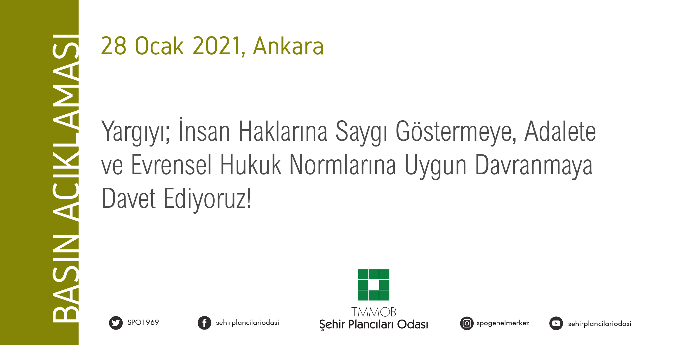 YARGIYI; İNSAN HAKLARINA SAYGI GÖSTERMEYE, ADALETE, VE EVRENSEL HUKUK NORMLARINA UYGUN DAVRANMAYA DAVET EDİYORUZ!