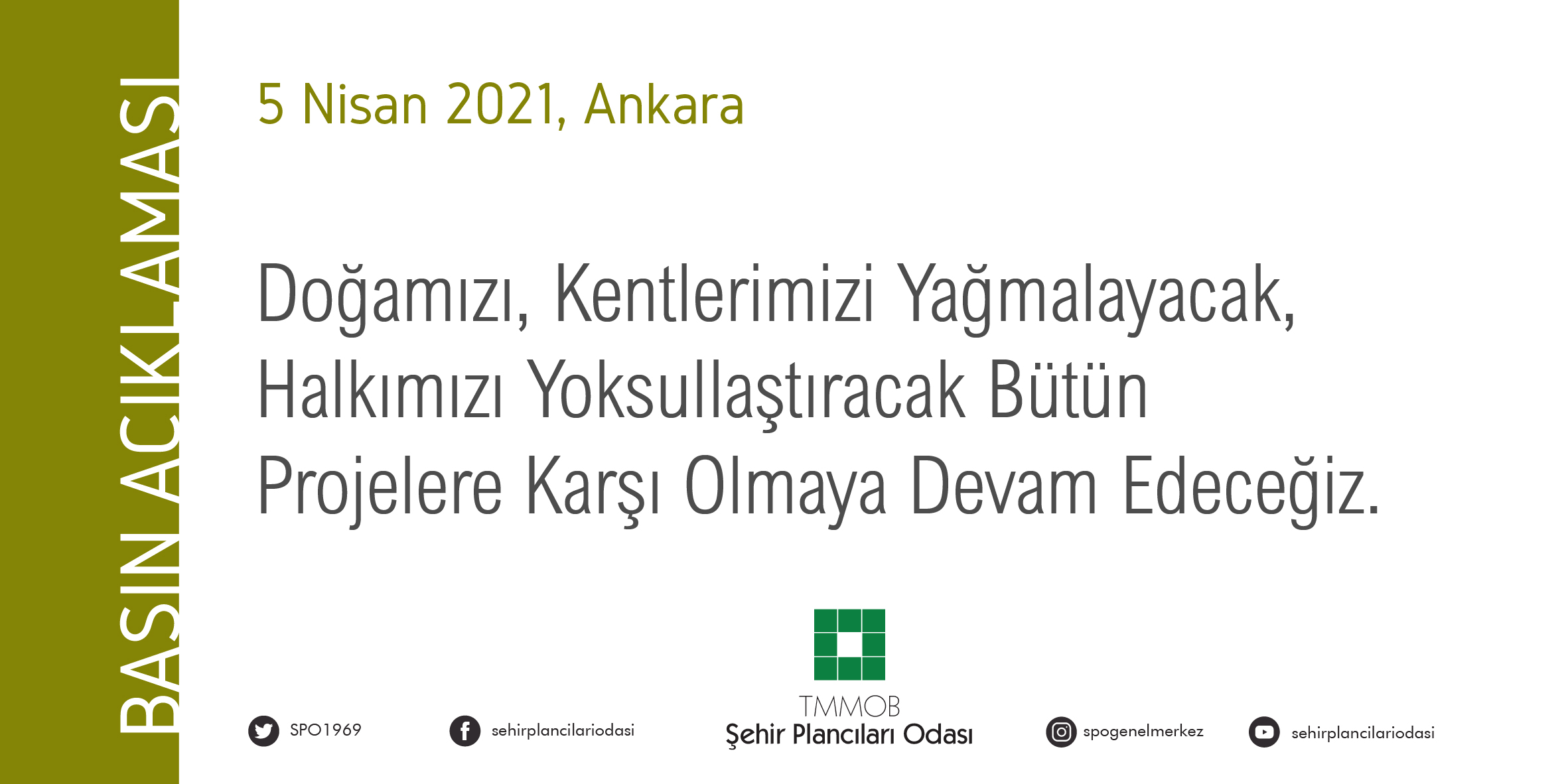 DOĞAMIZI, KENTLERİMİZİ YAĞMALAYACAK, HALKIMIZI YOKSULLAŞTIRACAK BÜTÜN PROJELERE KARŞI OLMAYA DEVAM EDECEĞİZ.
