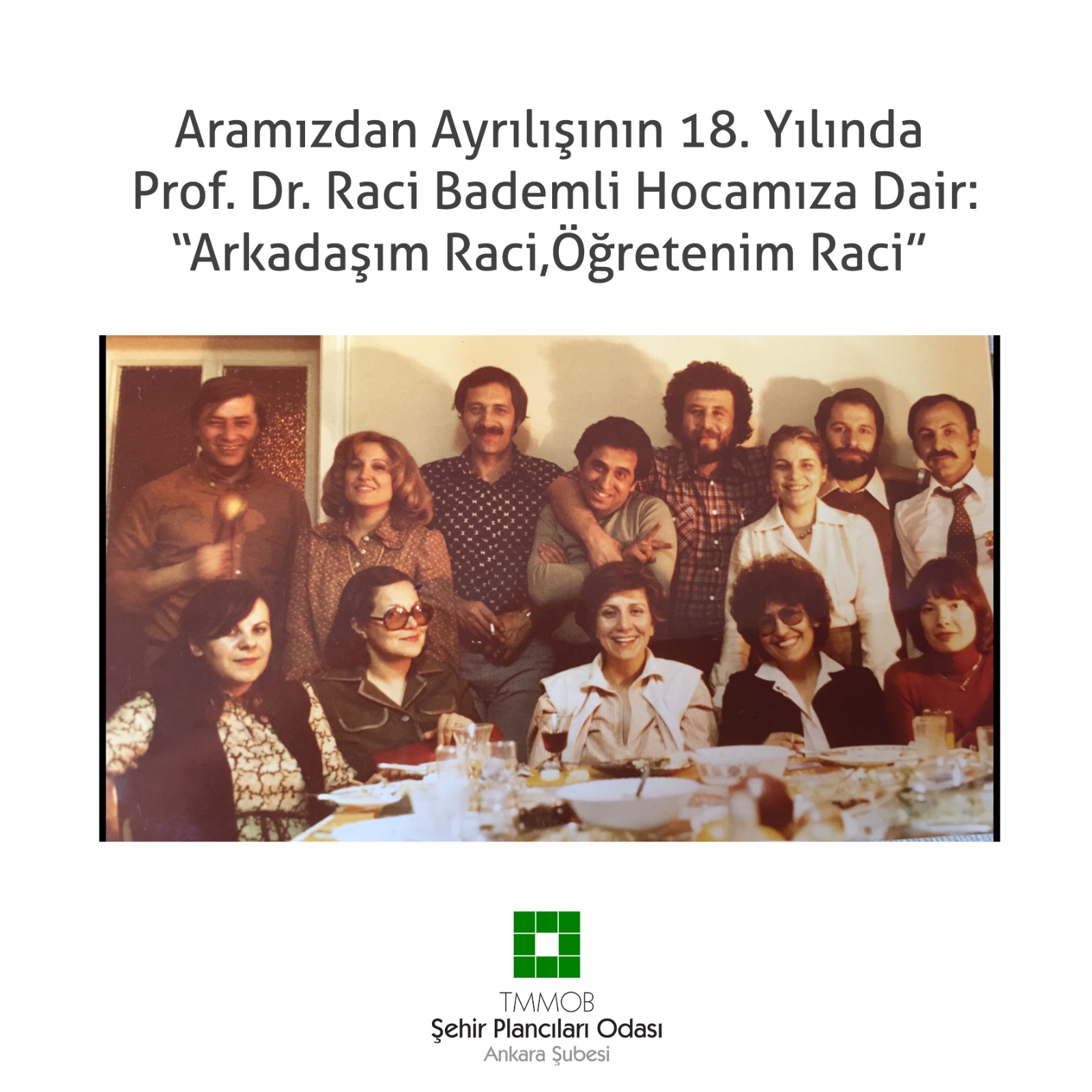ARAMIZDAN AYRILIŞININ 18. YILINDA PROF. DR. RACİ BADEMLİ HOCAMIZA DAİR:"ARKADAŞIM RACİ, ÖĞRETENİM RACİ"