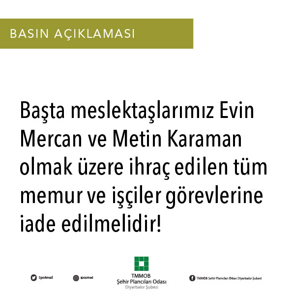 ``BAŞTA MESLEKTAŞLARIMIZ EVİN MERCAN VE METİN KARAMAN OLMAK ÜZERE İHRAÇ EDİLEN TÜM MEMUR VE İŞÇİLER GÖREVLERİNE İADE EDİLMELİDİR! `` BASIN AÇIKLAMASI