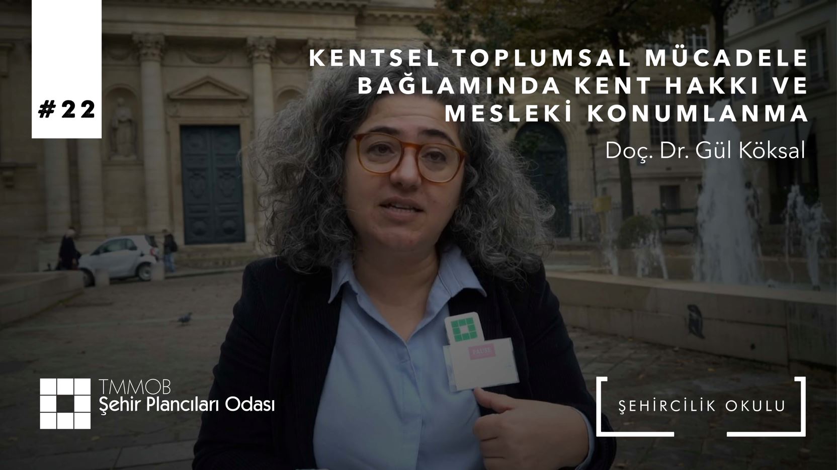 #22 KENTSEL TOPLUMSAL MÜCADELE BAĞLAMINDA KENT HAKKI VE MESLEKİ KONUMLANMA|    DOÇ. DR. GÜL KÖKSAL