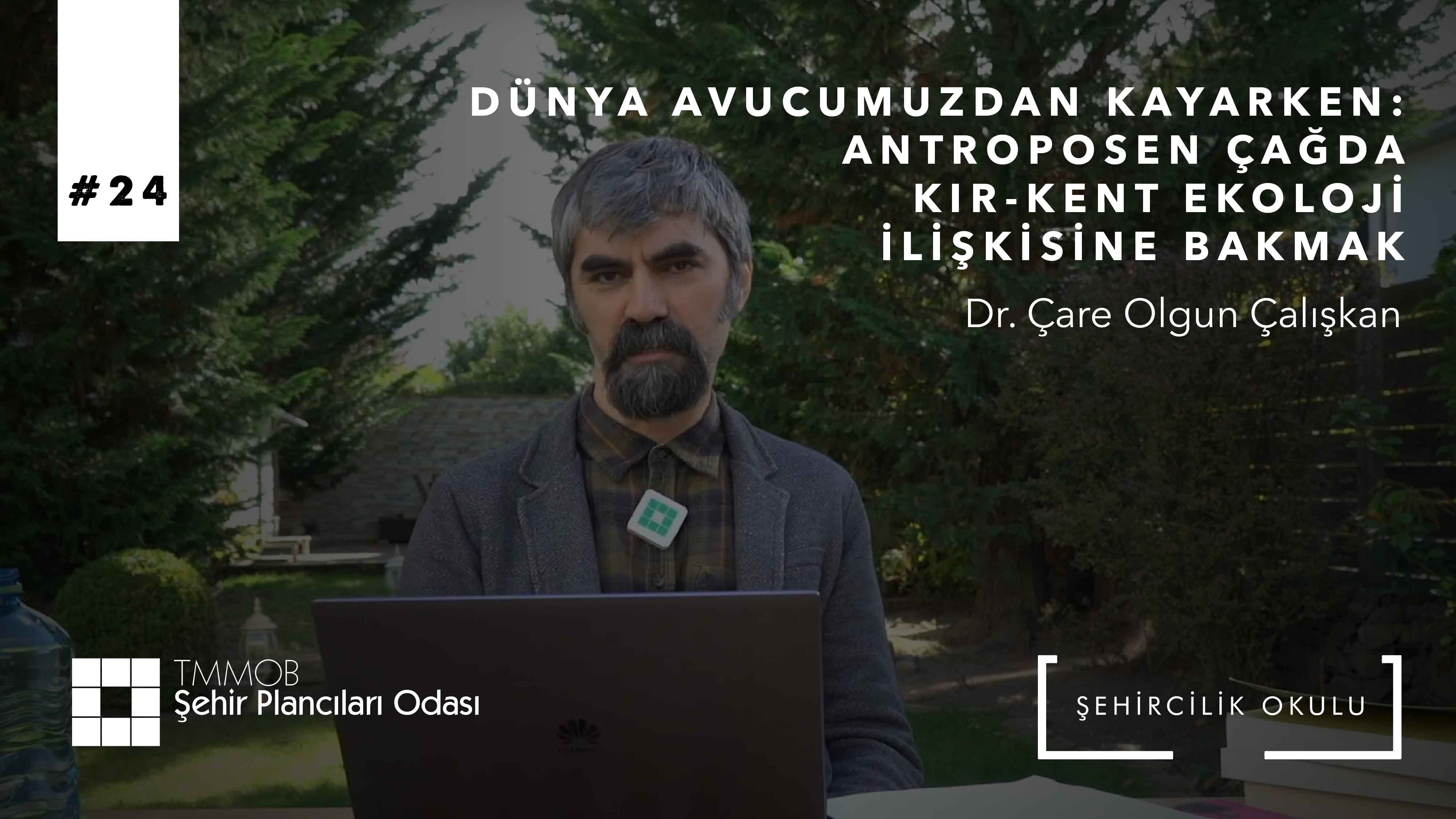 #24 DÜNYA AVUCUMUZDAN KAYARKEN: ANTROPOSEN ÇAĞDA KIR-KENT EKOLOJİ İLİŞKİSİNE BAKMAK | DR. ÇARE OLGUN ÇALIŞKAN