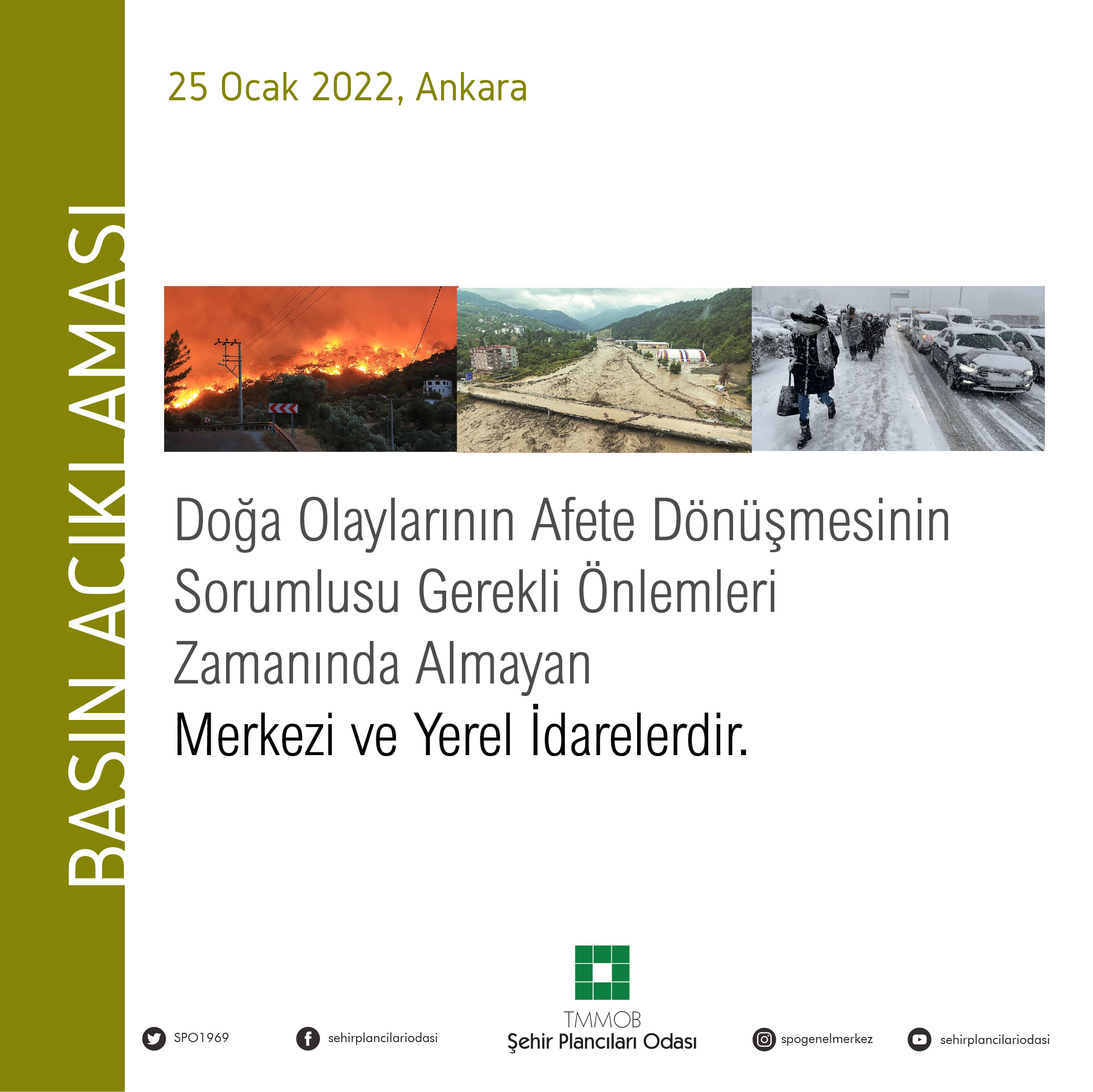 DOĞA OLAYLARININ AFETE DÖNÜŞMESİNİN SORUMLUSU GEREKLİ ÖNLEMLERİ ZAMANINDA ALMAYAN MERKEZİ VE YEREL İDARELERDİR.