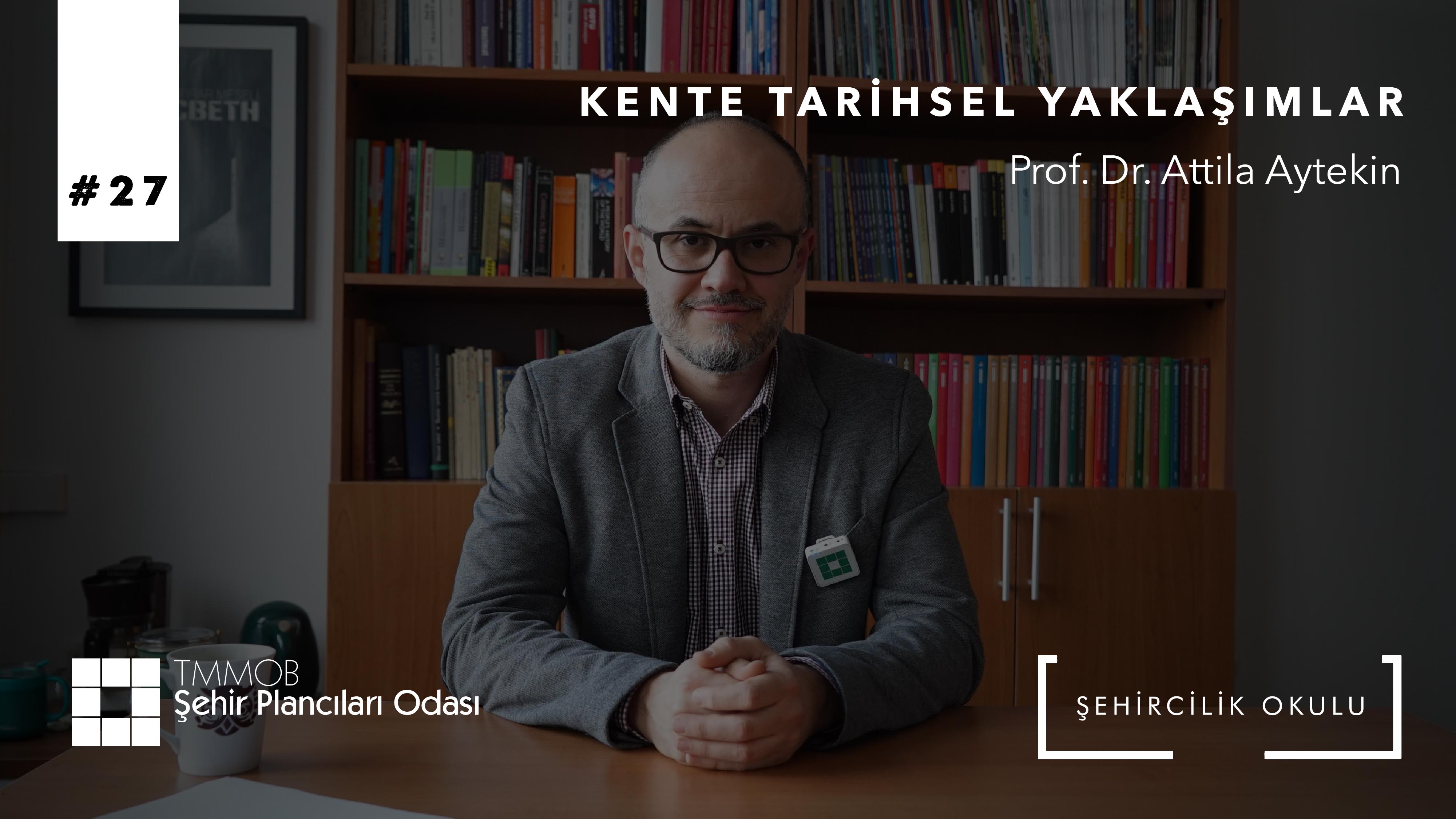 #27 KENTE TARİHSEL YAKLAŞIMLAR | PROF. DR. ATTİLA AYTEKİN