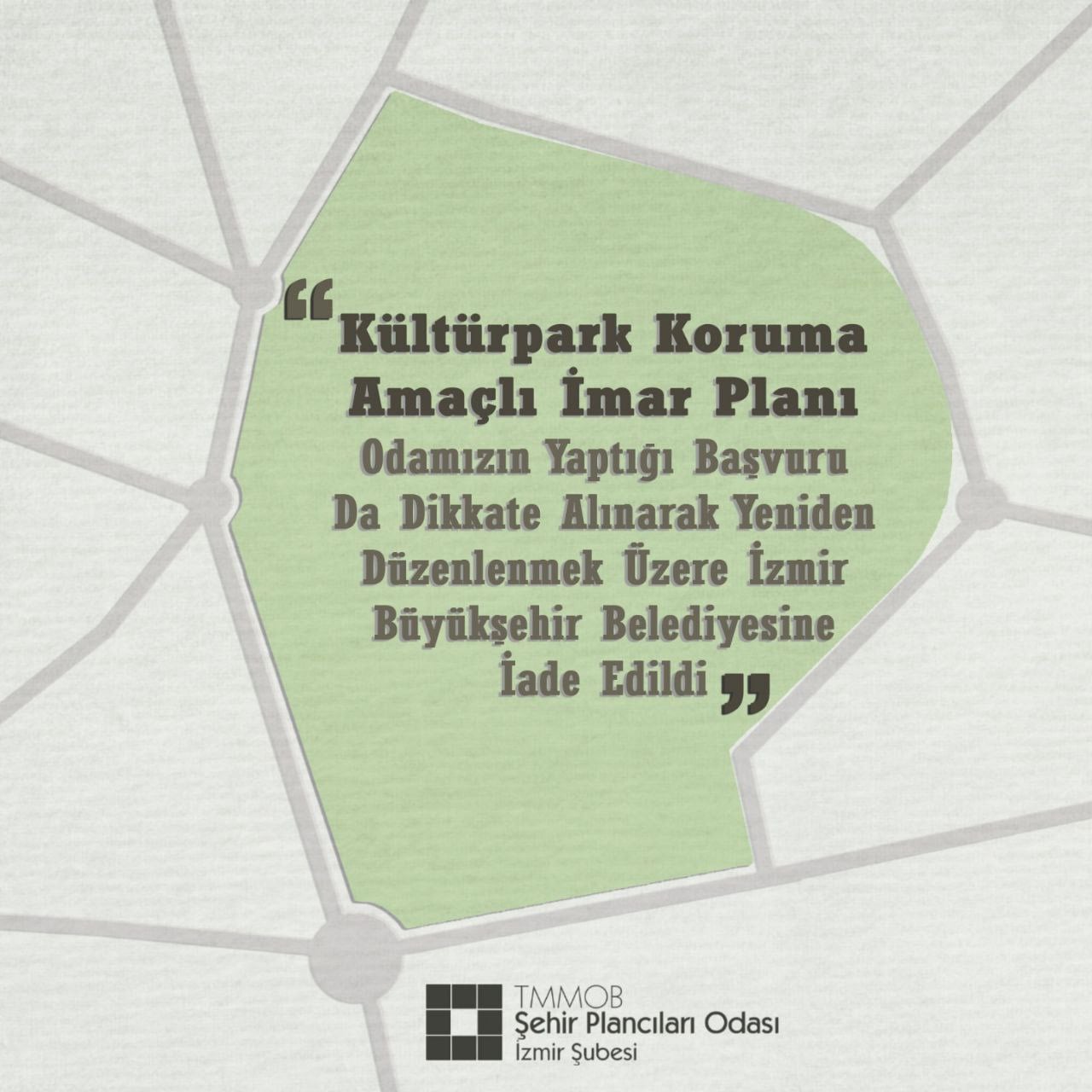 KÜLTÜRPARK KORUMA AMAÇLI İMAR PLANI ODAMIZIN YAPTIĞI BAŞVURU DA DİKKATE ALINARAK YENİDEN DÜZENLENMEK ÜZERE İZMİR BÜYÜKŞEHİR BELEDİYESİNE İADE EDİLDİ
