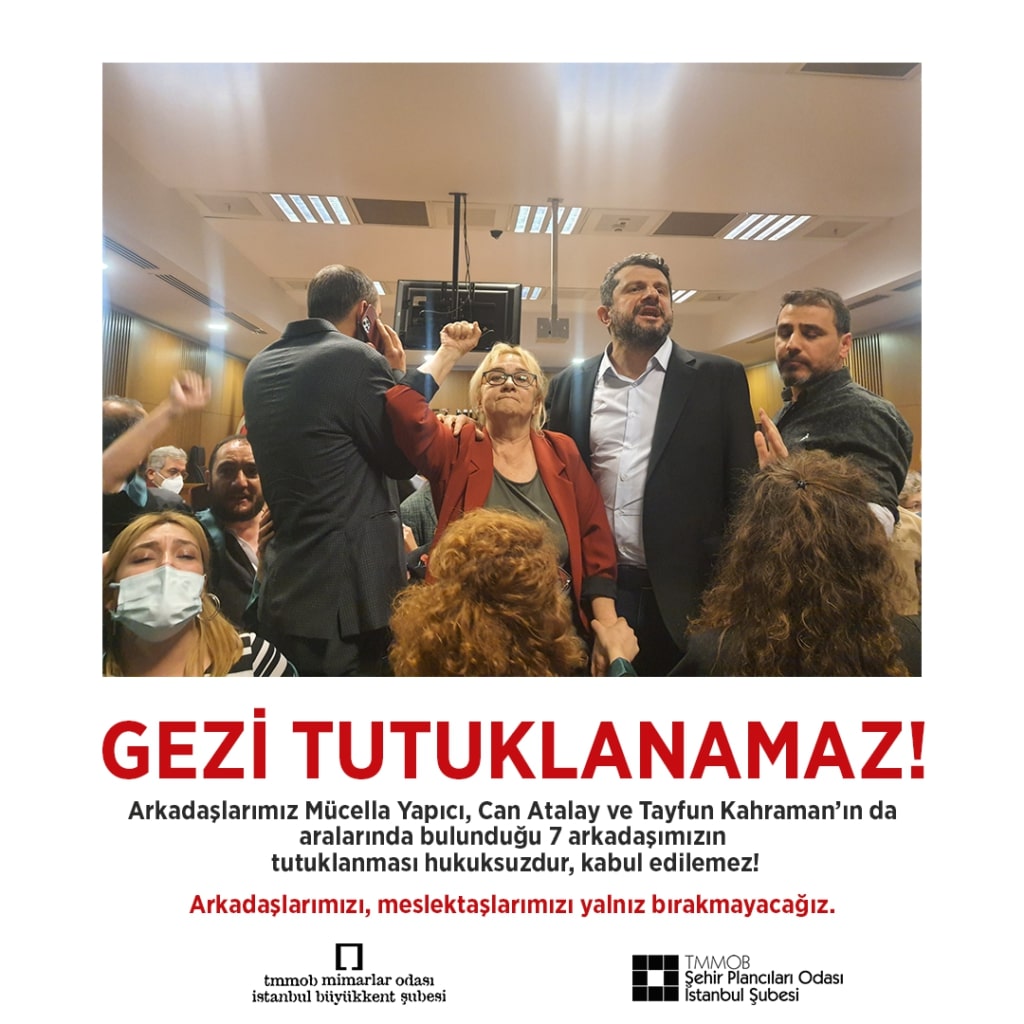 GEZİ TUTUKLANAMAZ! MÜCELLA YAPICI, CAN ATALAY VE TAYFUN KAHRAMAN'IN DA ARALARINDA BULUNDUĞU 7 ARKADAŞIMIZIN TUTUKLANMASI KABUL EDİLEMEZ!