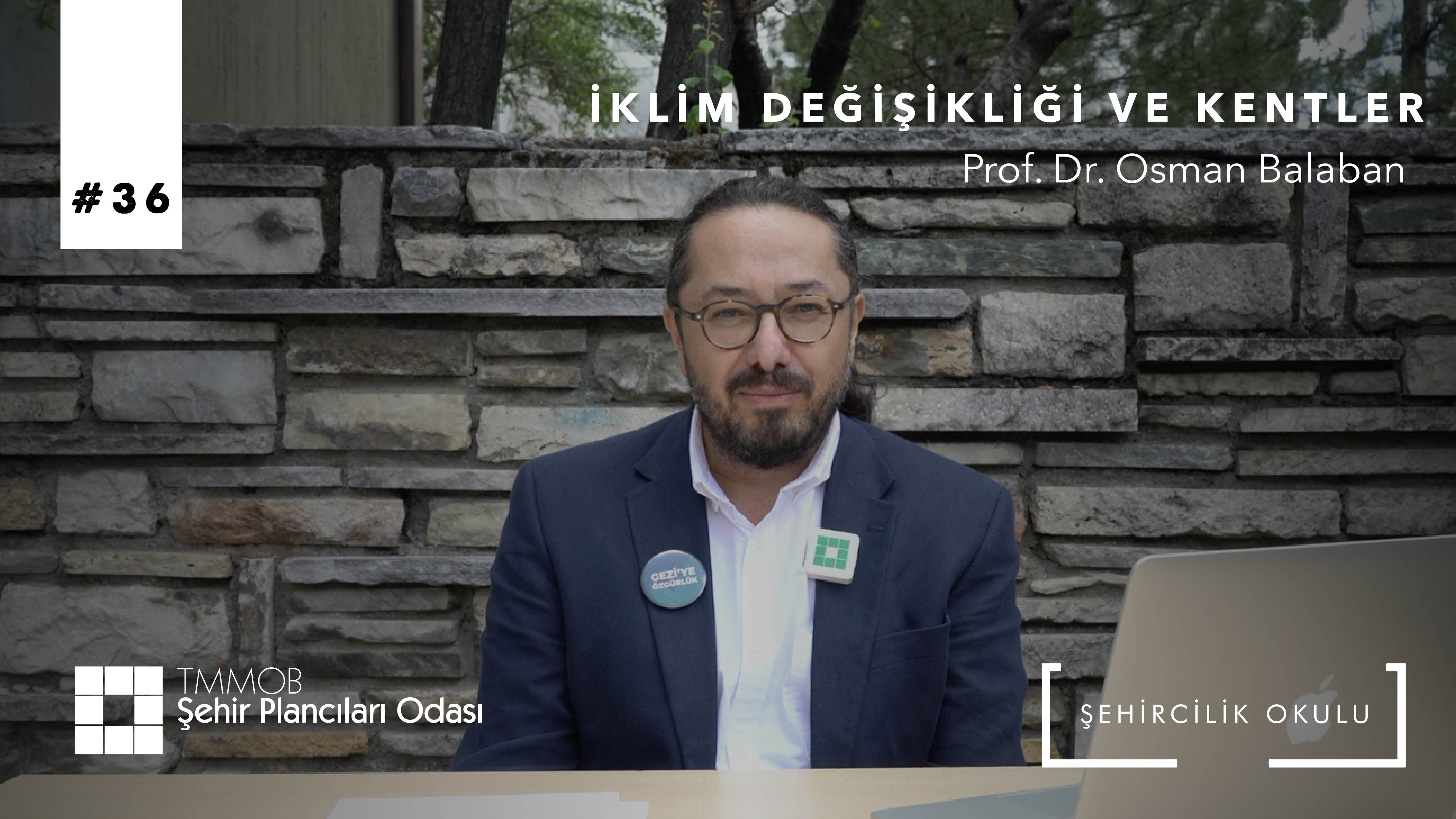 #36 İKLİM DEĞİŞİKLİĞİ VE KENTLER | PROF. DR. OSMAN BALABAN