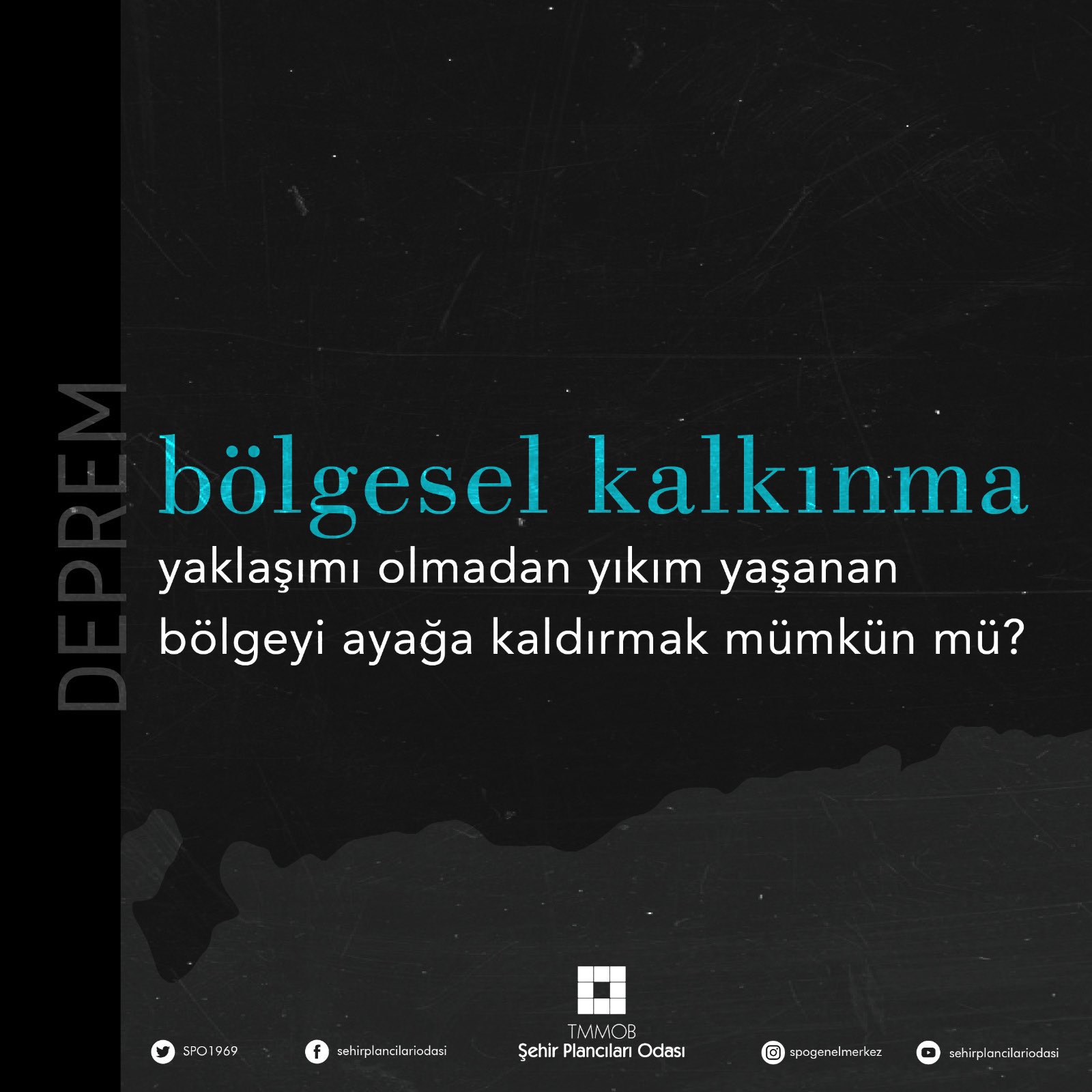 BÖLGESEL KALKINMA YAKLAŞIMI OLMADAN YIKIM YAŞANAN BÖLGEYİ AYAĞA KALDIRMAK MÜMKÜN MÜ?

