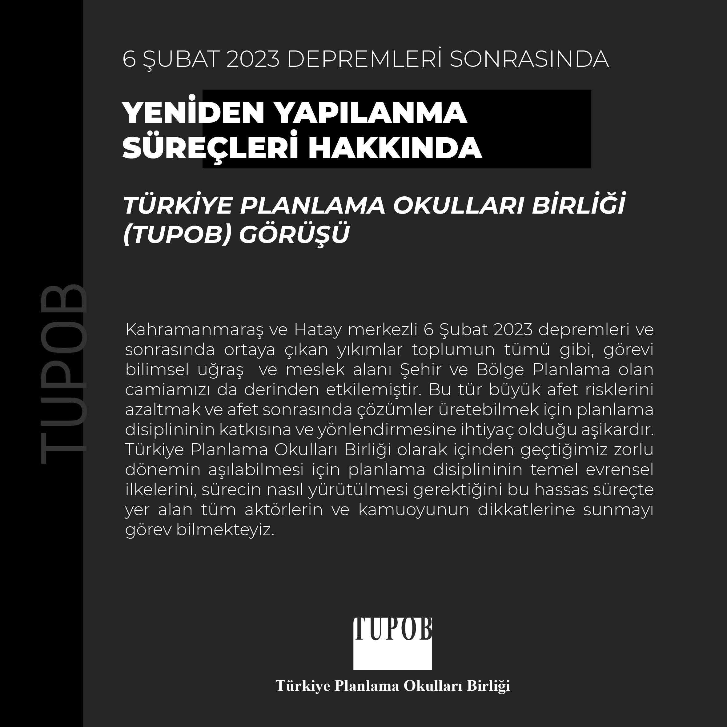 6 ŞUBAT 2023 DEPREMLERİ SONRASINDA YENİDEN YAPILANMA SÜREÇLERİ HAKKINDA 
TÜRKİYE PLANLAMA OKULLARI BİRLİĞİ (TUPOB) GÖRÜŞÜ

