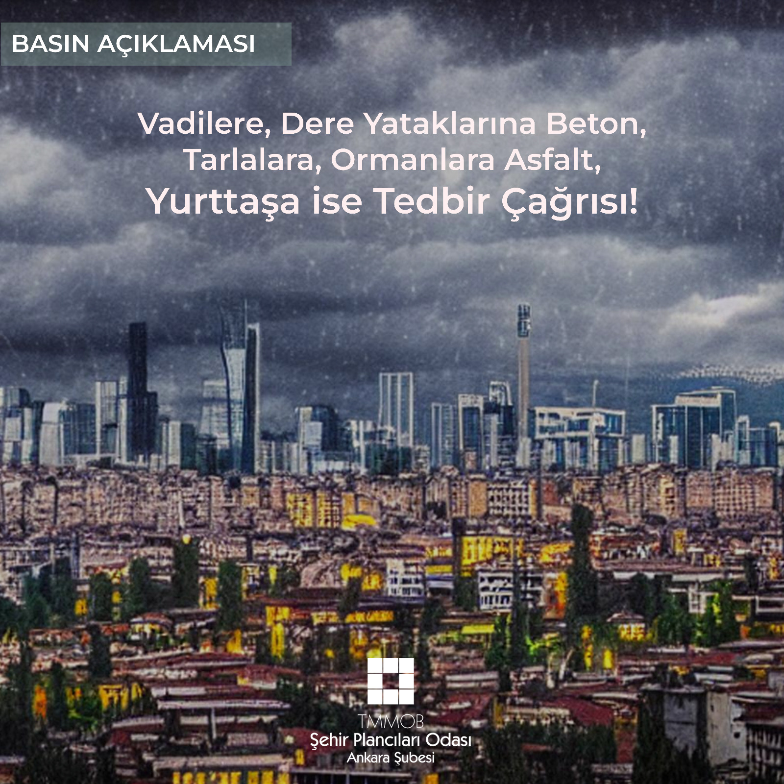 VADİLERE, DERE YATAKLARINA BETON, TARLALARA, ORMANLARA ASFALT, YURTTAŞA İSE TEDBİR ÇAĞRISI!