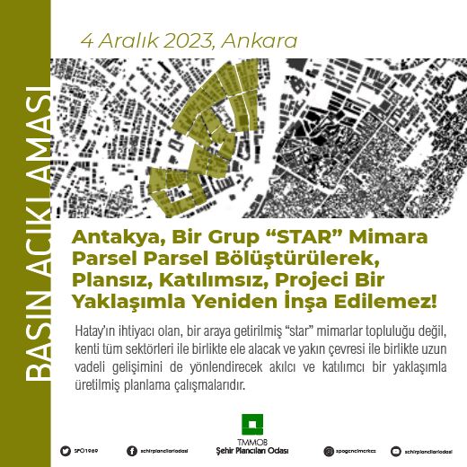  ANTAKYA, BİR GRUP "STAR" MİMARA PARSEL PARSEL BÖLÜŞTÜRÜLEREK, PLANSIZ, KATILIMSIZ, PROJECİ BİR YAKLAŞIMLA YENİDEN İNŞA EDİLEMEZ
