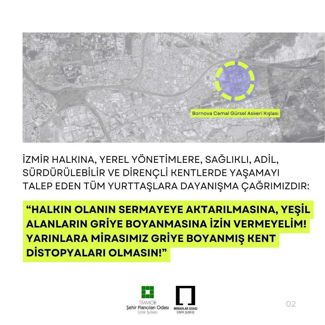 İZMİR HALKINA, YEREL YÖNETİMLERE, SAĞLIKLI, ADİL, SÜRDÜRÜLEBİLİR VE DİRENÇLİ KENTLERDE YAŞAMAYI TALEP EDEN TÜM YURTTAŞLARA DAYANIŞMA ÇAĞRIMIZDIR: 

"HALKIN OLANIN SERMAYEYE AKTARILMASINA, YEŞİL ALANLARIN GRİYE BOYANMASINA İZİN VERMEYELİM!  
