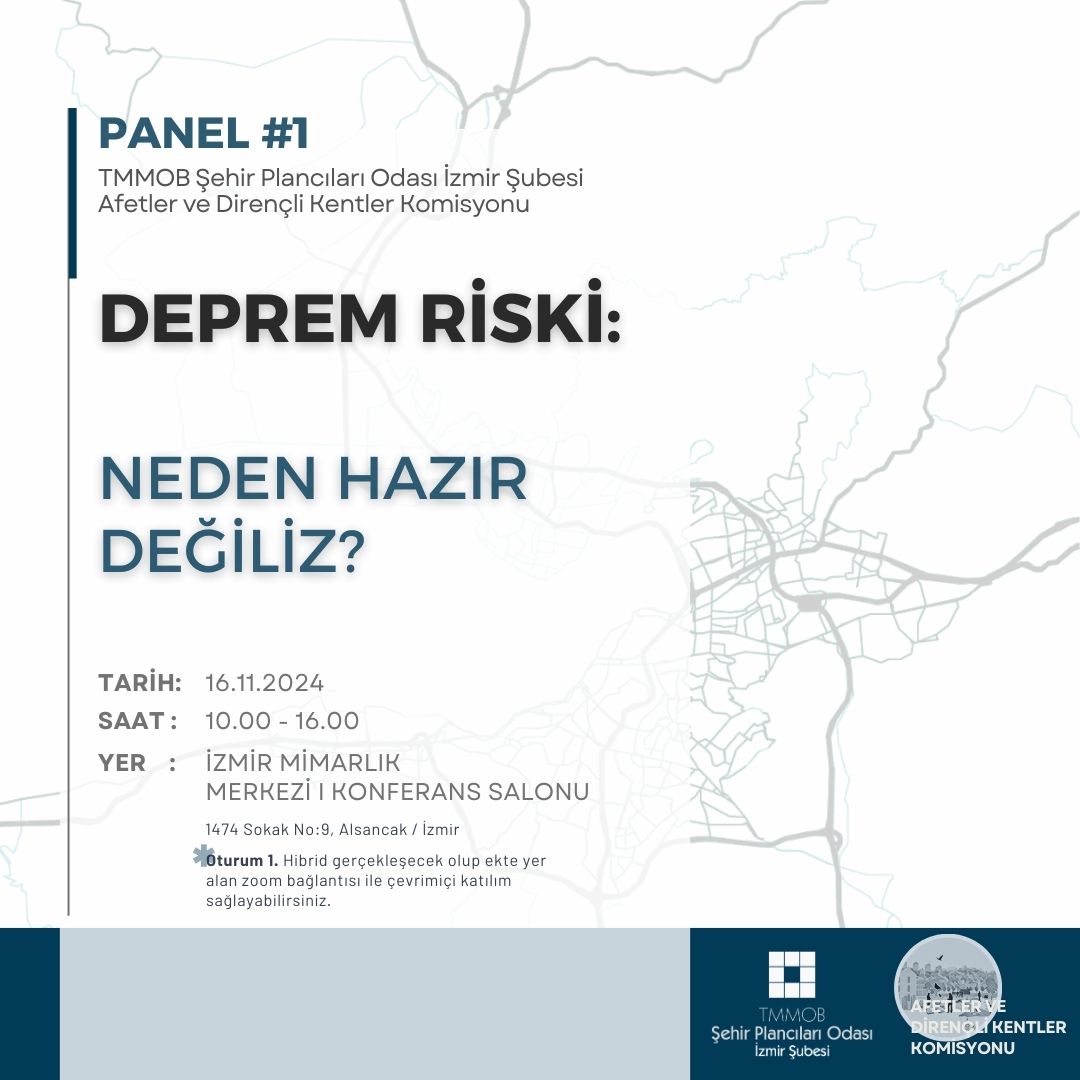 AFETLER VE DİRENÇLİ KENTLER KOMİSYONU PANEL SERİSİ #1 
DEPREM RİSKİ: NEDEN HAZIR DEĞİLİZ? 
