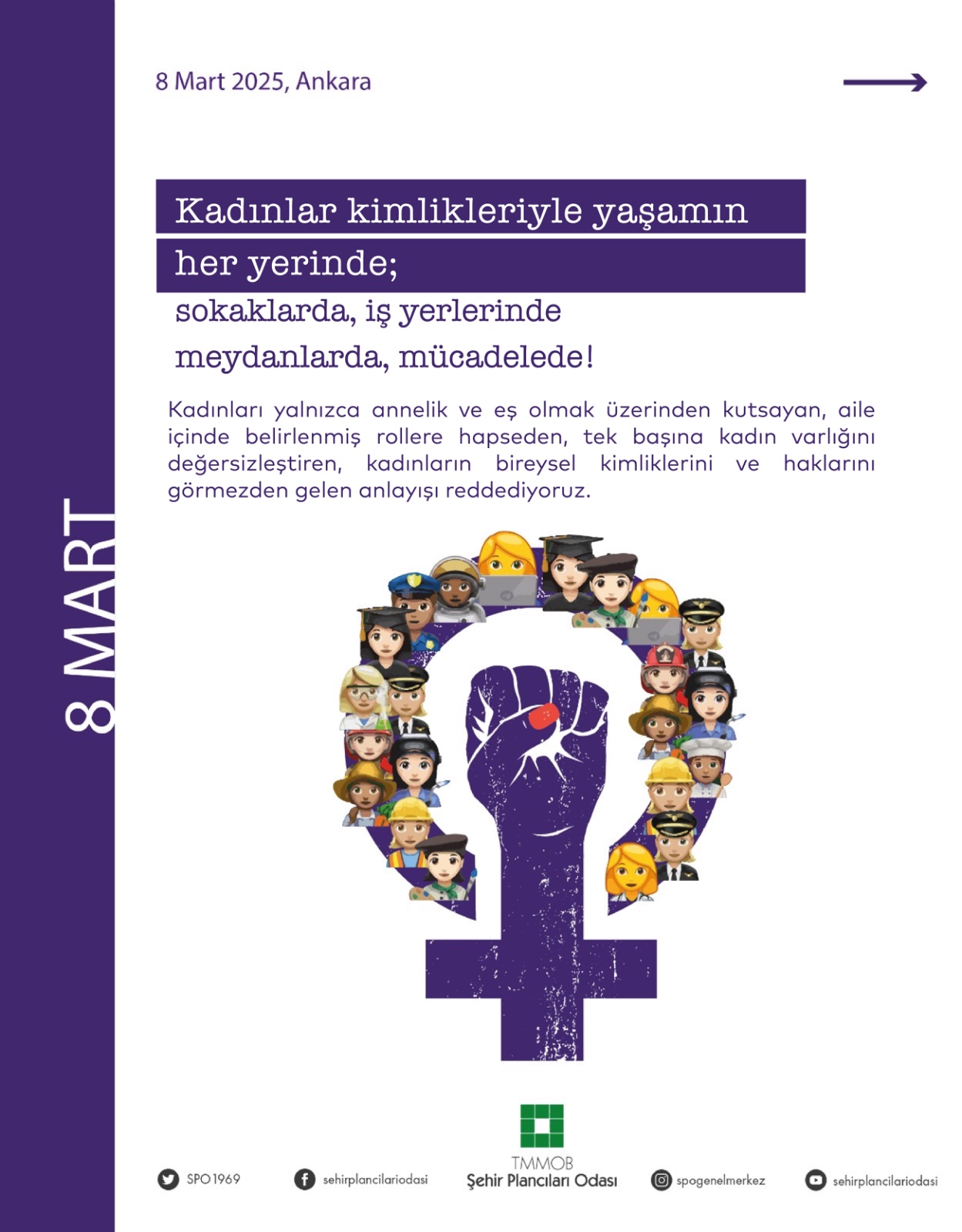 KADINLAR KİMLİKLERİYLE YAŞAMIN HER YERİNDE, SOKAKLARDA, İŞ YERLERİNDE MEYDANLARDA, MÜCADELEDE!