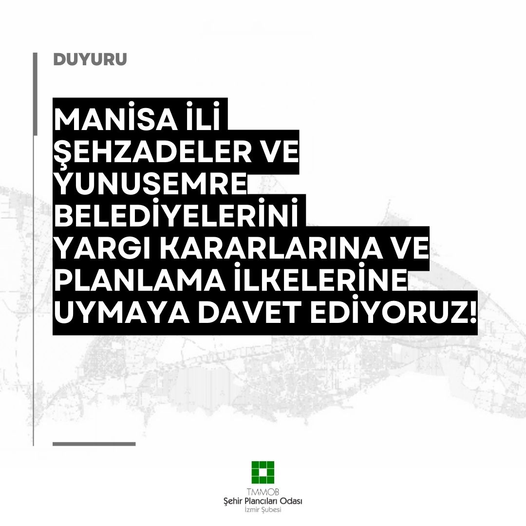 MANİSA İLİ ŞEHZADELER VE YUNUSEMRE BELEDİYELERİNİ YARGI KARARLARINA VE PLANLAMA İLKELERİNE UYMAYA DAVET EDİYORUZ