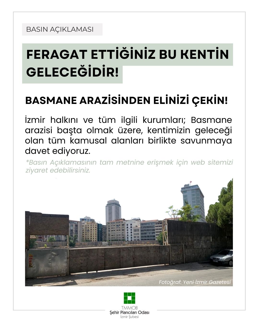 FERAGAT ETTİĞİNİZ BU KENTİN GELECEĞİDİR!
BASMANE ARAZİSİNDEN ELİNİZİ ÇEKİN! 
