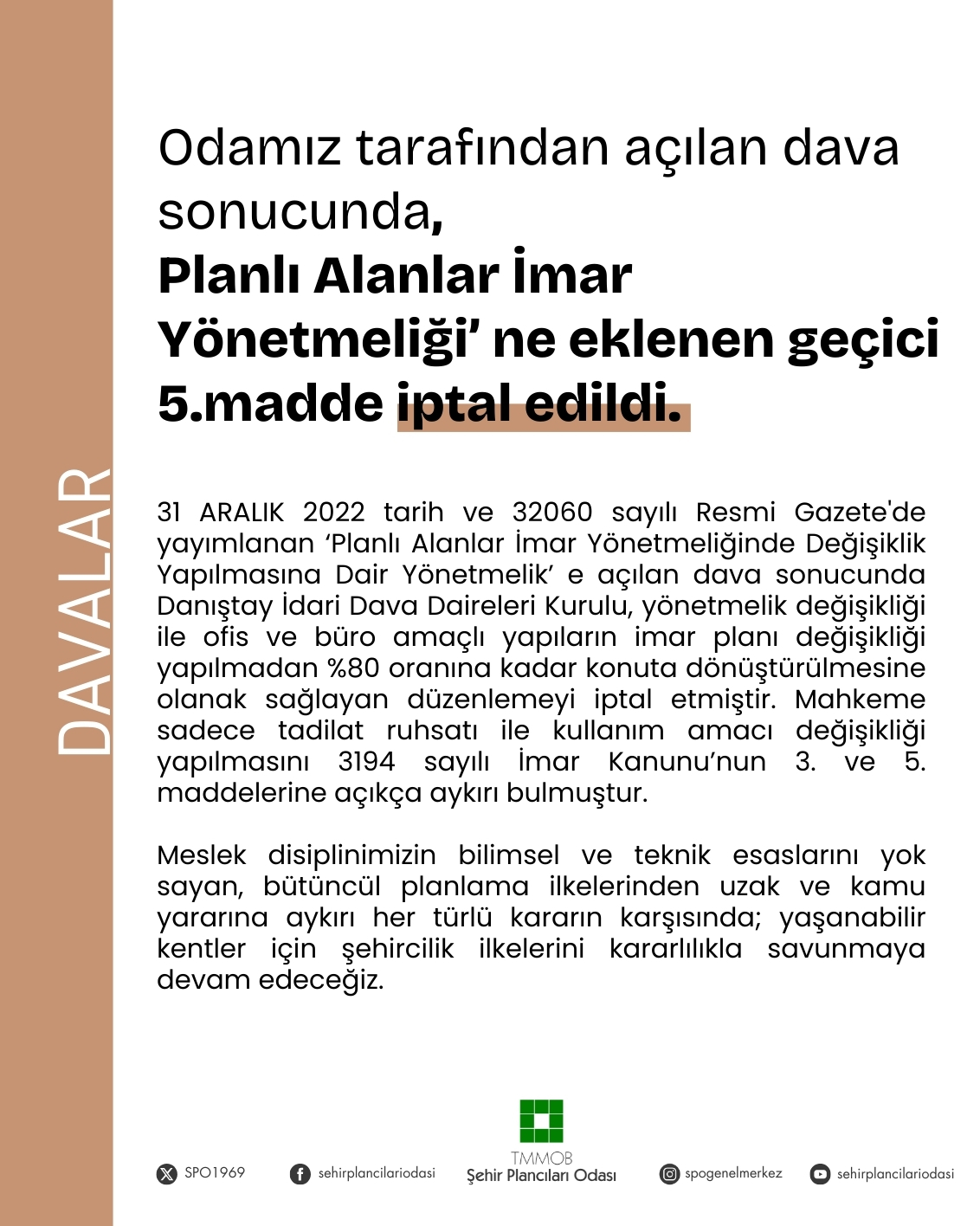 ODAMIZ TARAFINDAN AÇILAN DAVA SONUCUNDA,                                                                  PLANLI ALANLAR İMAR YÖNETMELİĞİ' NE EKLENEN GEÇİCİ 5.MADDE İPTAL EDİLDİ.