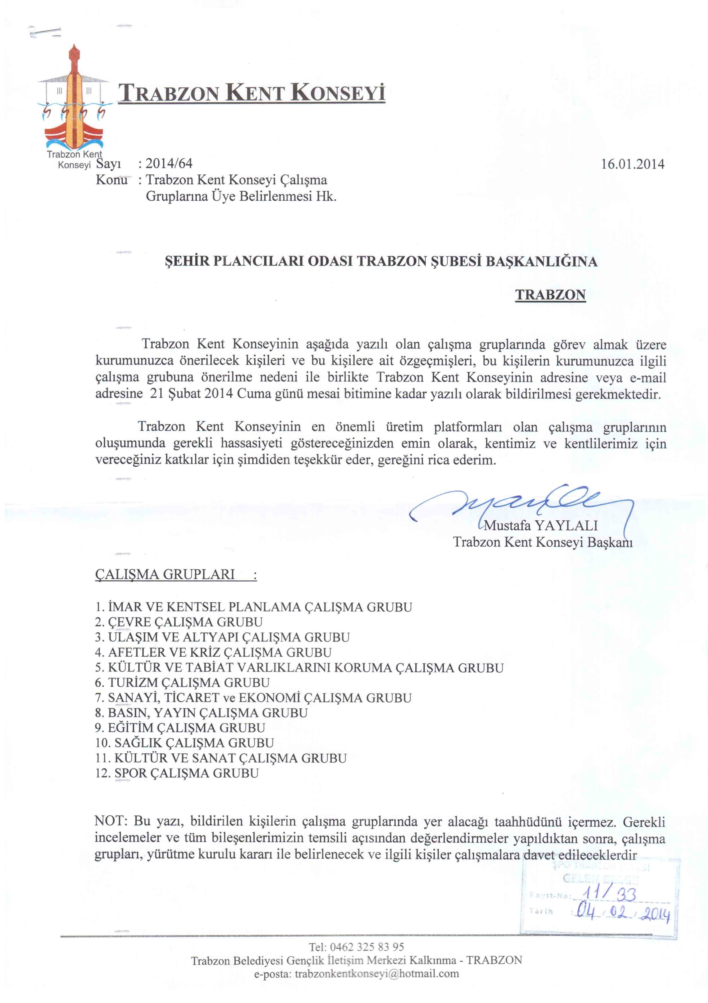 TRABZON KENT KONSEYİ ÇALIŞMA GRUPLARINA KATILMAK İSTEYEN ÜYELERİMİZİN 20.02.2014 PERŞEMBE GÜNÜNE KADAR ŞUBEMİZE İSİMLERİNİ BİLDİRMELERİ RİCA OLUNUR 
