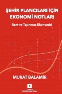 ŞEHİR PLANCILARI İÇİN EKONOMİ NOTLARI - Rant ve Taşınmaz Ekonomisi